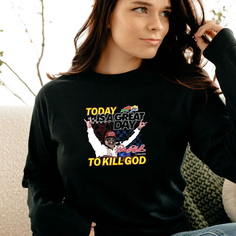 Nascar Dale Earnhardt Today Is A Great Long Sleeve