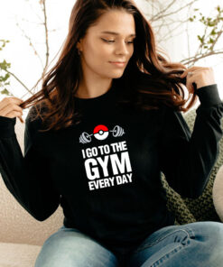 Pokemon I Go To The Gym Every Day Long Sleeve