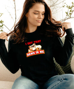 Root Beer Dawg I Got That Dawg In Me Long Sleeve