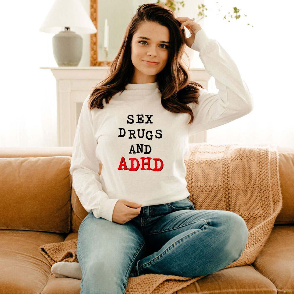 Sex Drugs And ADHD Long Sleeve