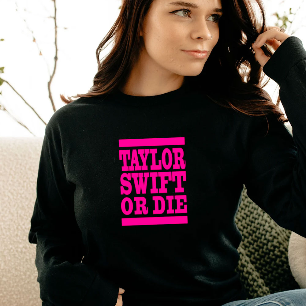 Taylor Swift Or Die Pink Long Sleeve