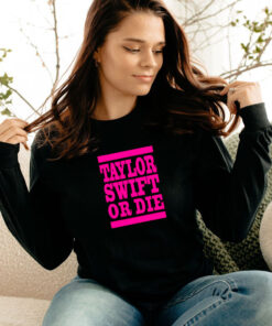 Taylor Swift Or Die Pink Long Sleeve