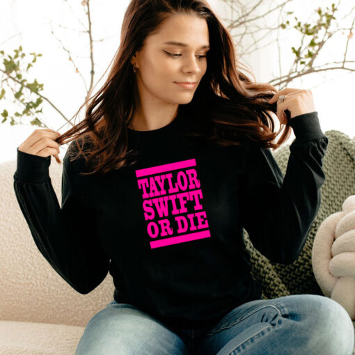 Taylor Swift Or Die Pink Long Sleeve