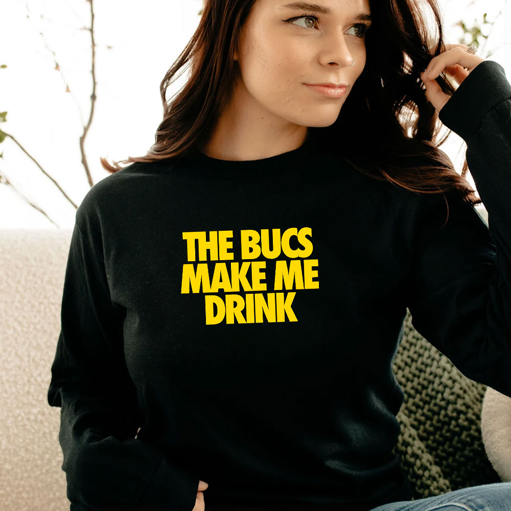 The Bucs Make Me Drink Long Sleeve