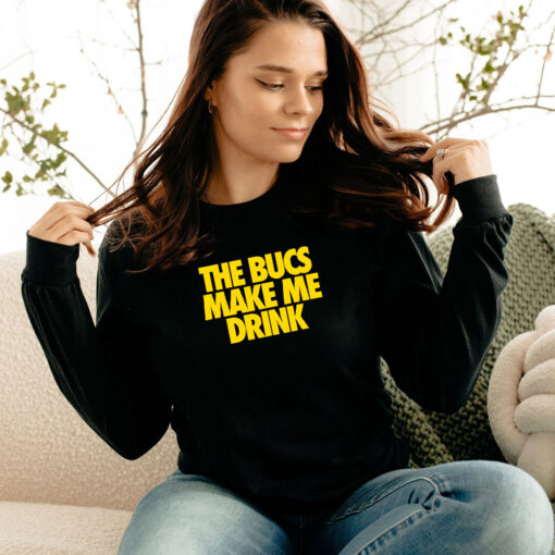 The Bucs Make Me Drink Long Sleeve