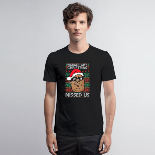 Biggie Notorious B.I.G Wonder Why Christmas Missed Us T Shirt