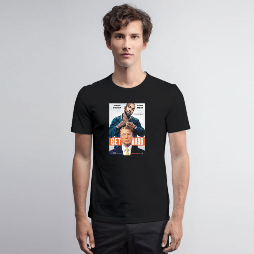 Get Hard Kanye West and Donald Trump T Shirt